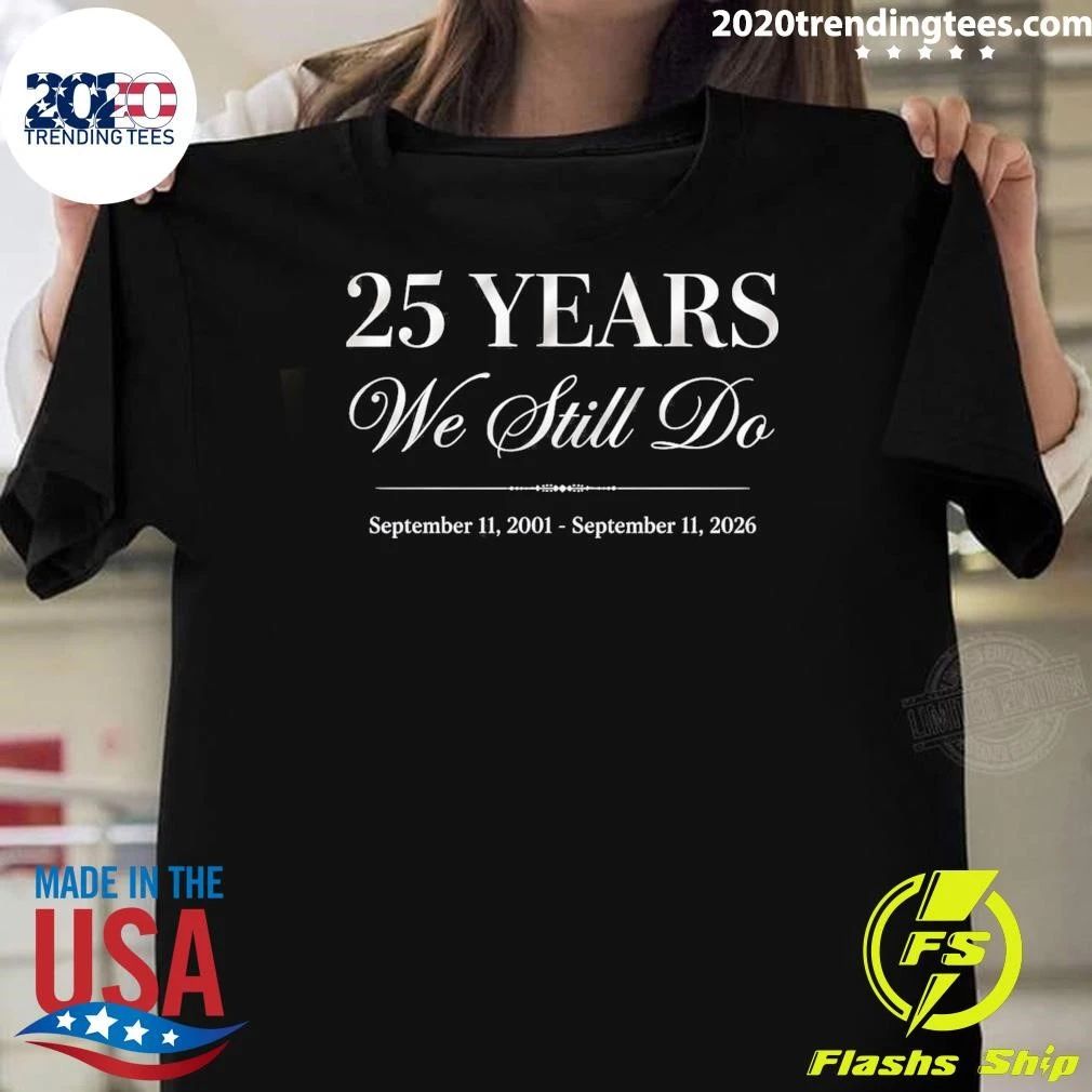 25 Years We Still Do September 11, 2001 – September 11, 2026 Shirt