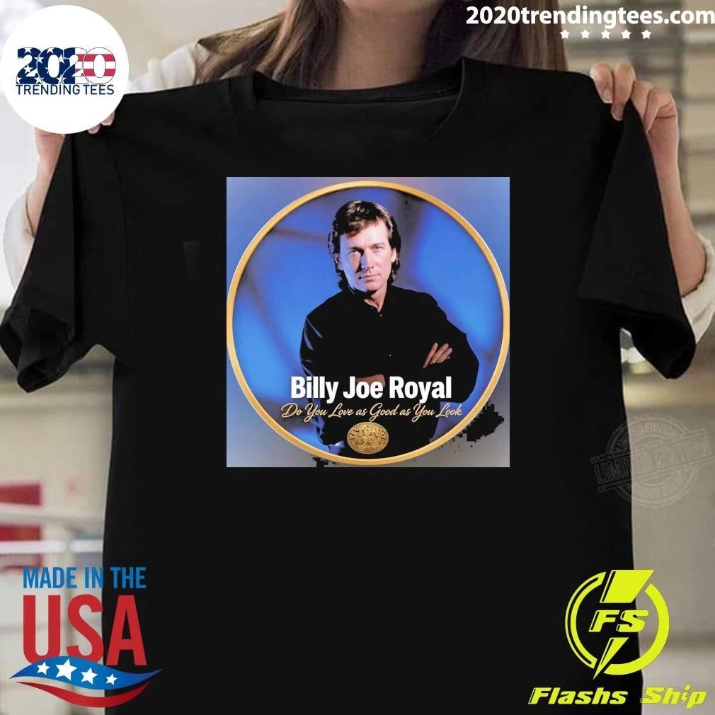 Billy Joe Royal Do You Love as Good as You Look Shirt