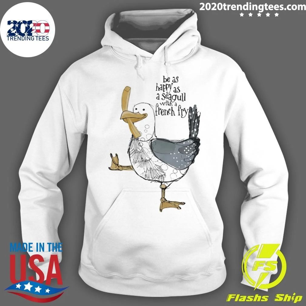 Be As Happy As A Seagull With A French Fry Shirt