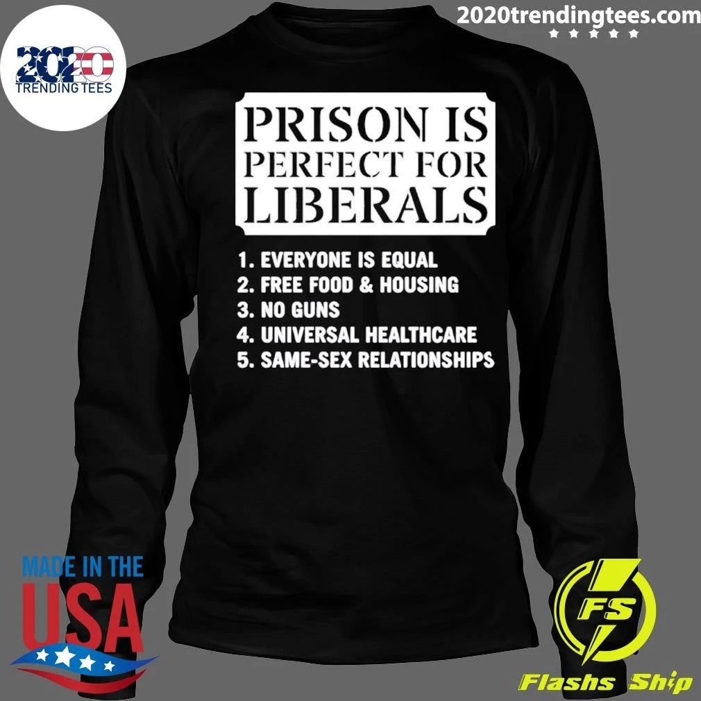 Prison Is Perfect for Liberals Slogan political humor shirt
