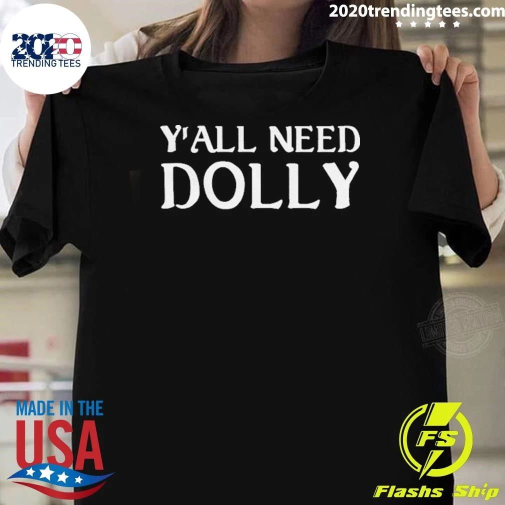 Y’all Need Dolly Shirt