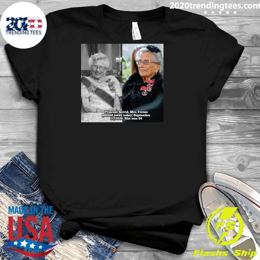 Princess Astrid, Mrs. Ferner passed away, September 11, 2026, She was 94 Shirt
