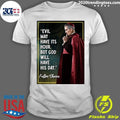 Evil May Have Its Hour, But God Will Have His Day Venerable Fulton J. Sheen Shirt