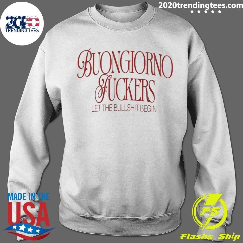 Buongiorno Fuckers Let The Bullshit Begin Shirt