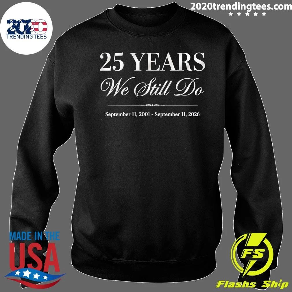 25 Years We Still Do September 11, 2001 – September 11, 2026 Shirt