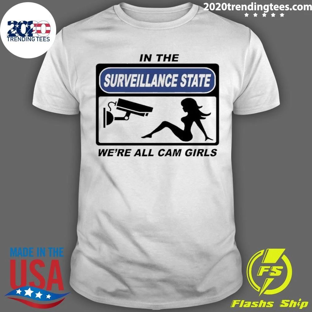 In The Surveillance State We’re All Camgirls Shirt