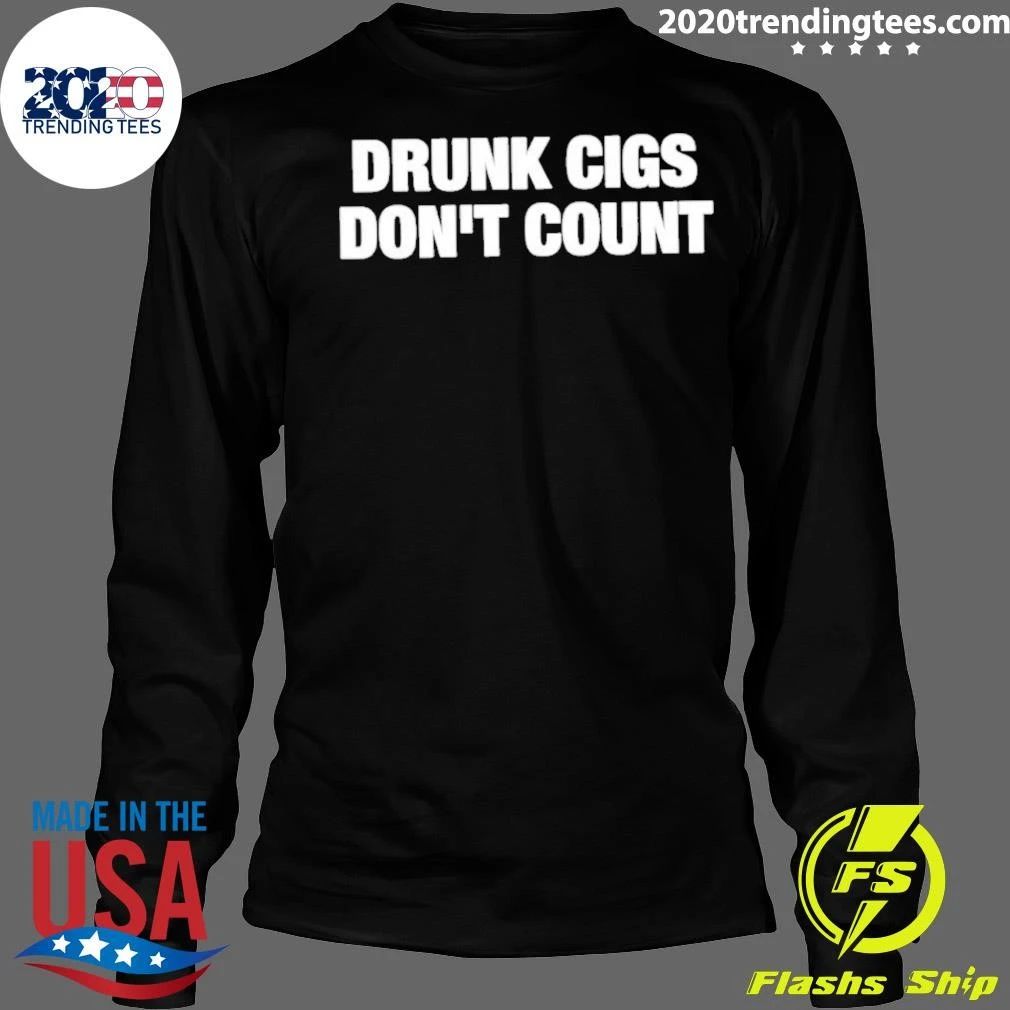 Drunk Cigs Don’t Count Shirt