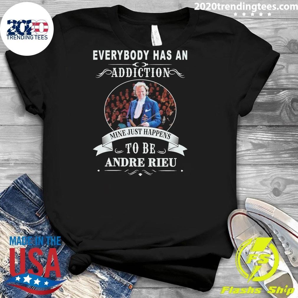Everybody Has An Addiction Mine Just Happens To Be Andre Rieu Shirt