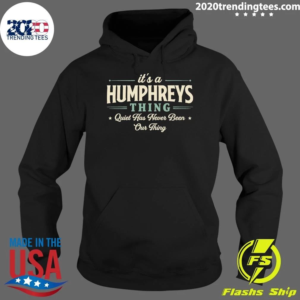 It’s A Humphreys Thing Quiet Has Never Been Our Thing Tee Shirt