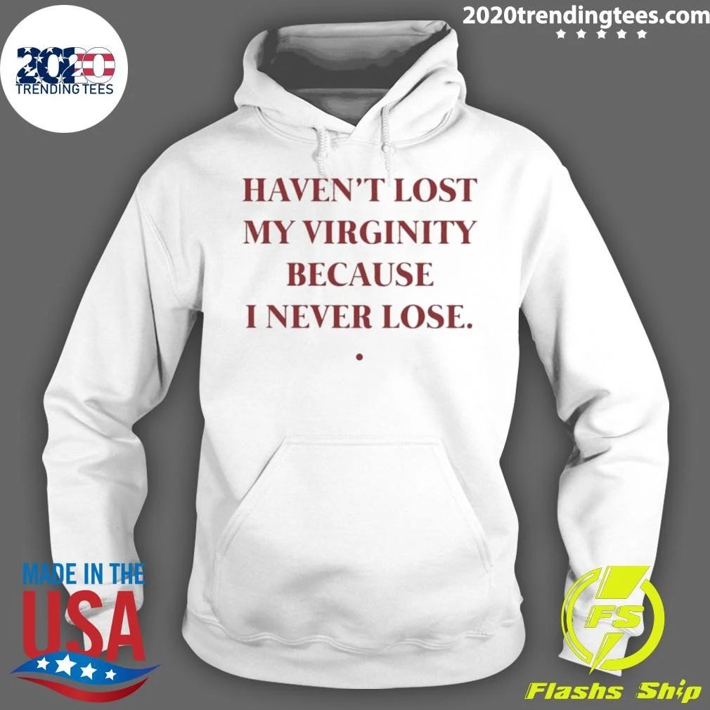 Haven’t Lost My Virginity Because I Never Lose Shirt