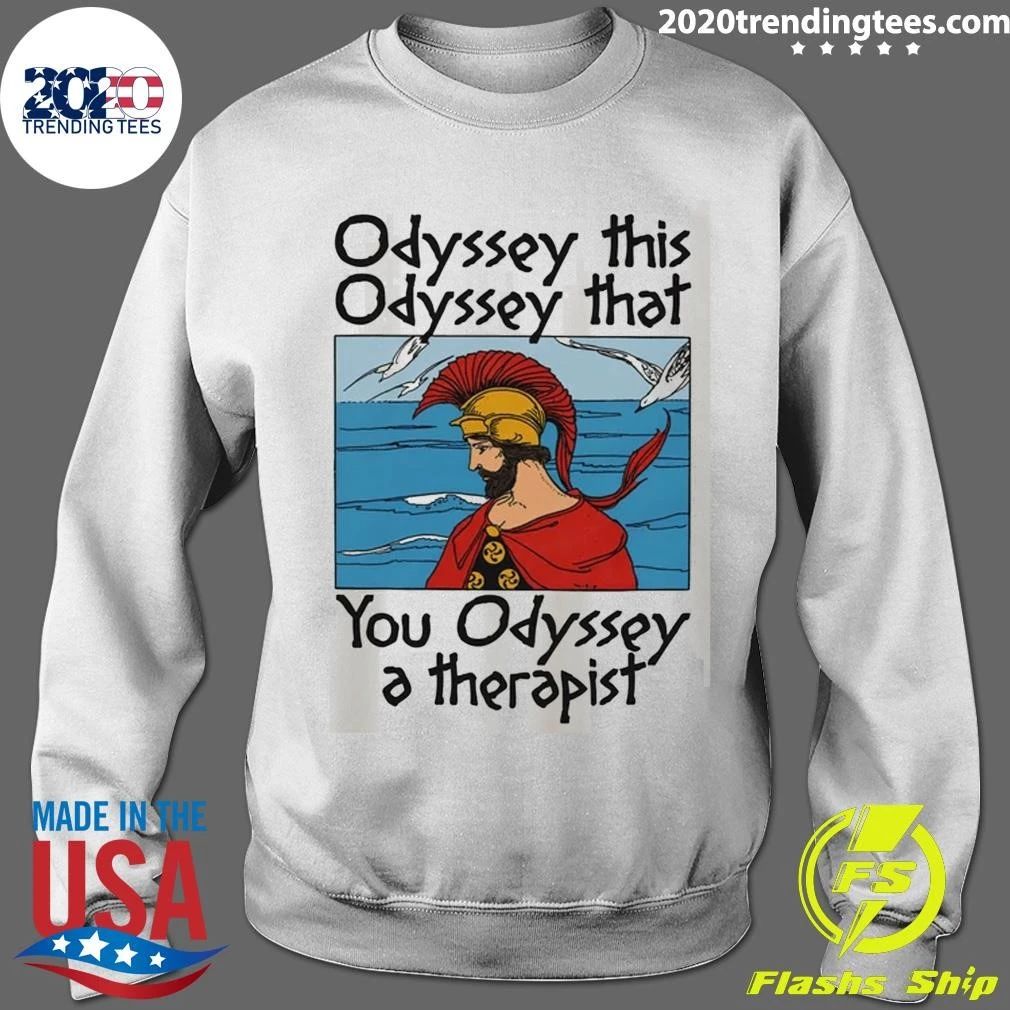 Odyssey This, Odyssey That, You Odyssey A Therapist Tee Shirt