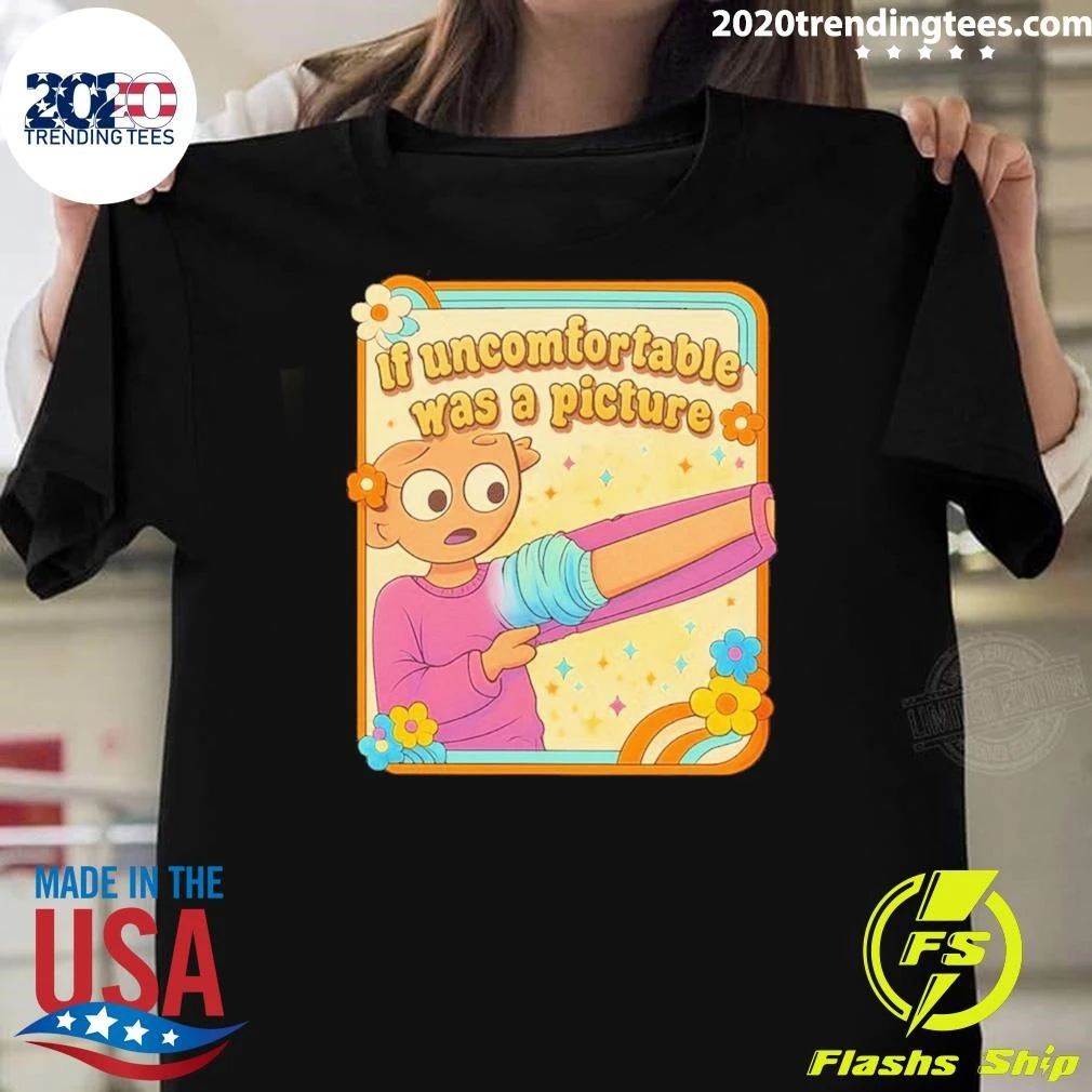 If Uncomfortable Was a Picture Shirt