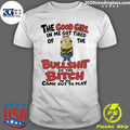Minion The Good Girl In Me Got Tired Of The Bullshit So The Bitch In Me Came Out To Play Shirt