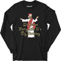 We Gonna Party Like It's My Birthday - Long Sleeve