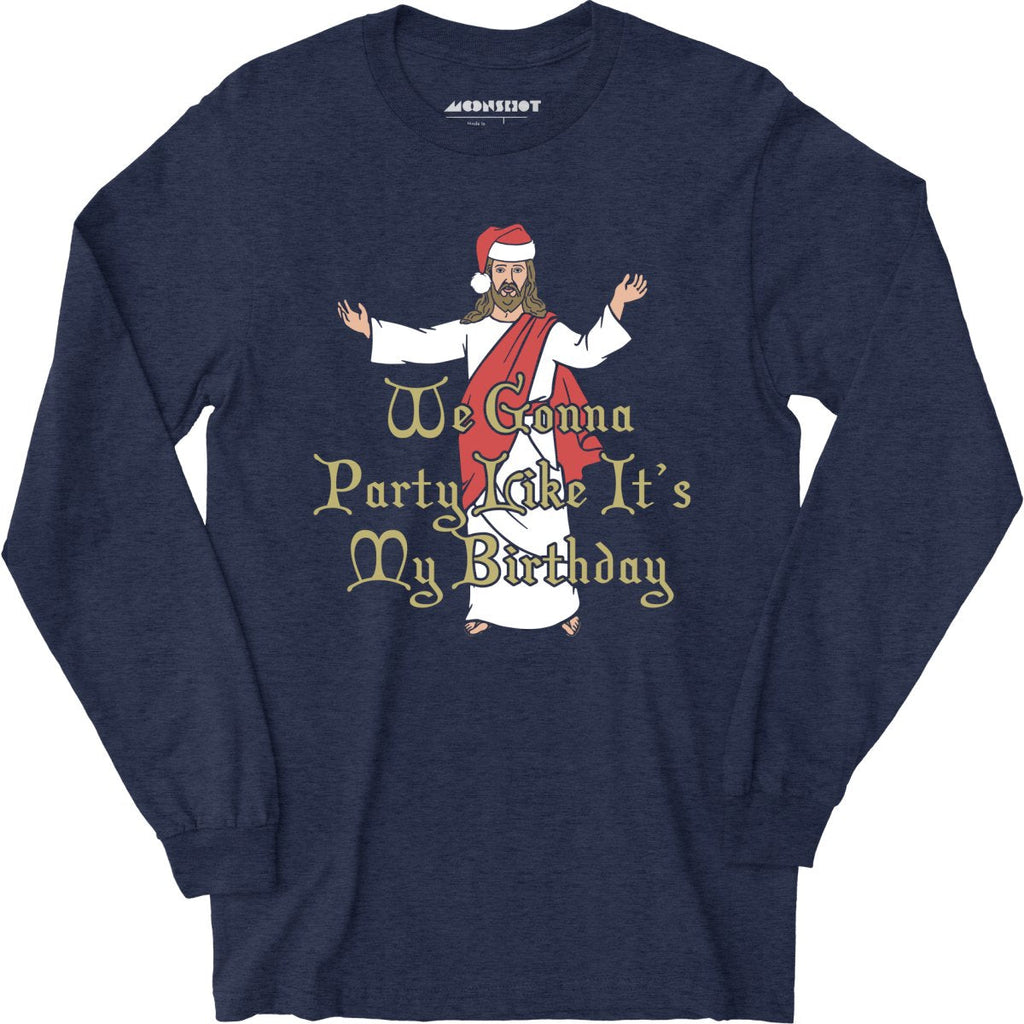 We Gonna Party Like It's My Birthday - Long Sleeve