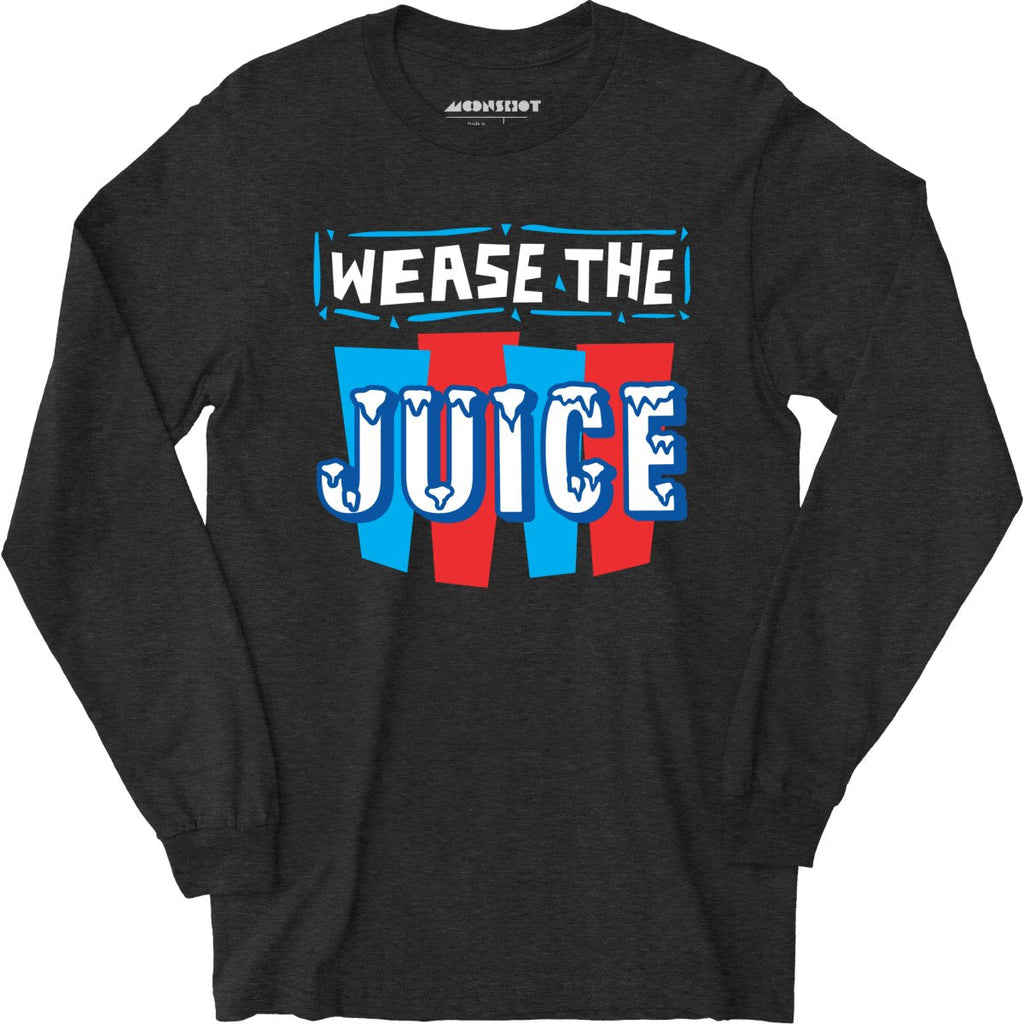 Wease the Juice - Long Sleeve