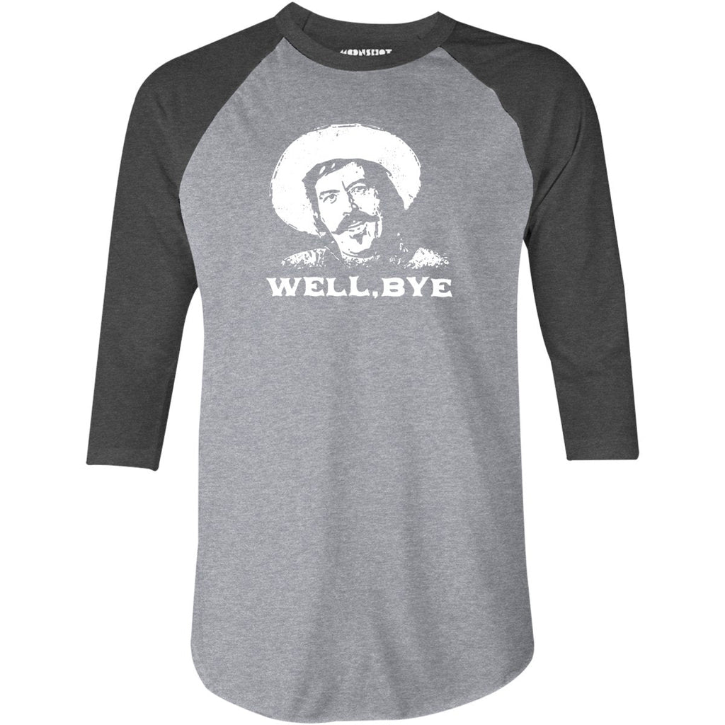 Well, Bye - Tombstone - 3/4 Sleeve Raglan