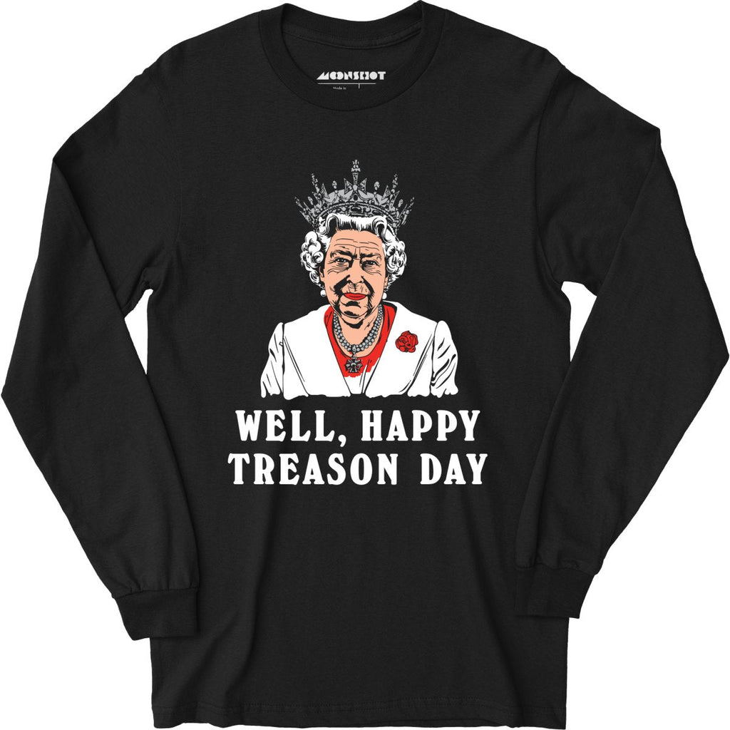 Well, Happy Treason Day - Long Sleeve