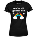 We're All Gonna Die - Women's