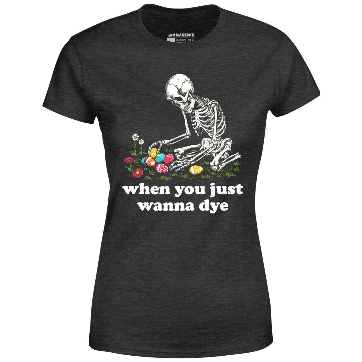 When You Just Wanna Dye - Women's