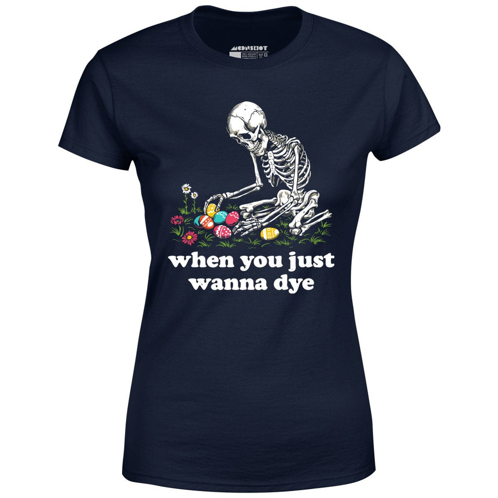 When You Just Wanna Dye - Women's