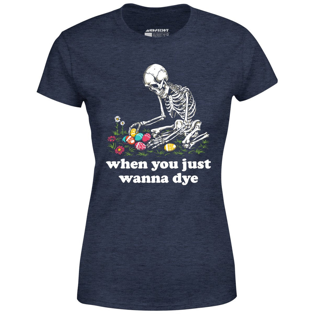 When You Just Wanna Dye - Women's