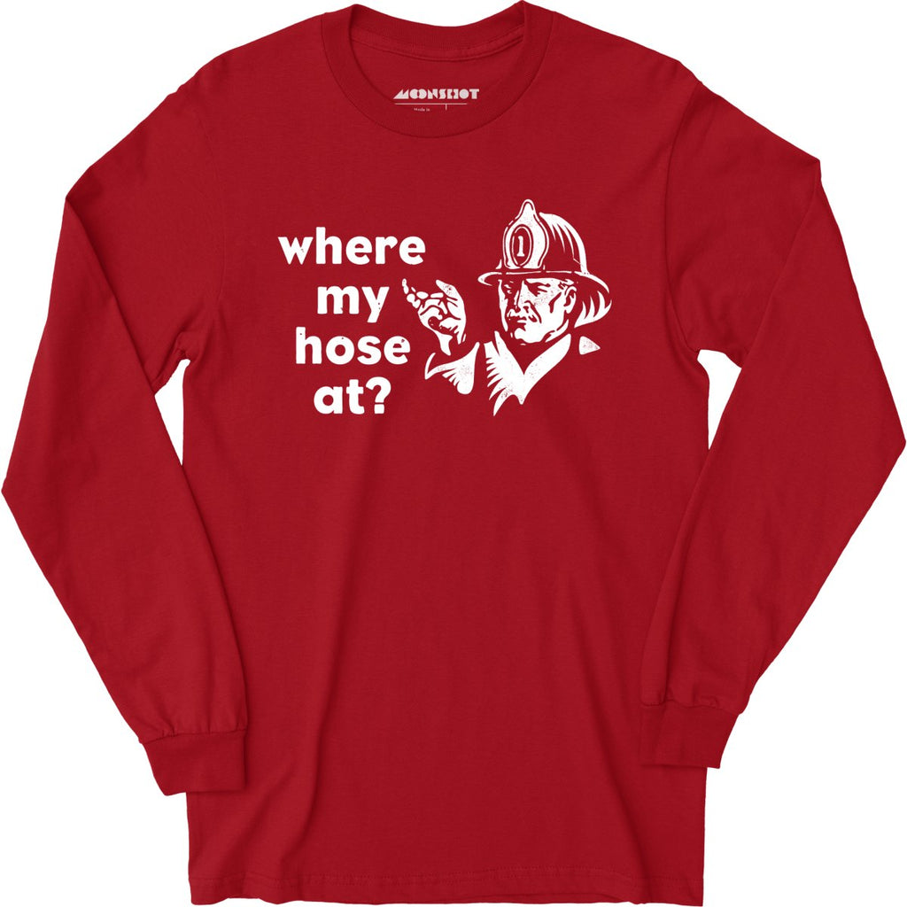 Where My Hose At? - Long Sleeve