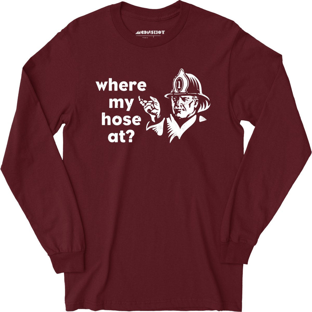 Where My Hose At? - Long Sleeve