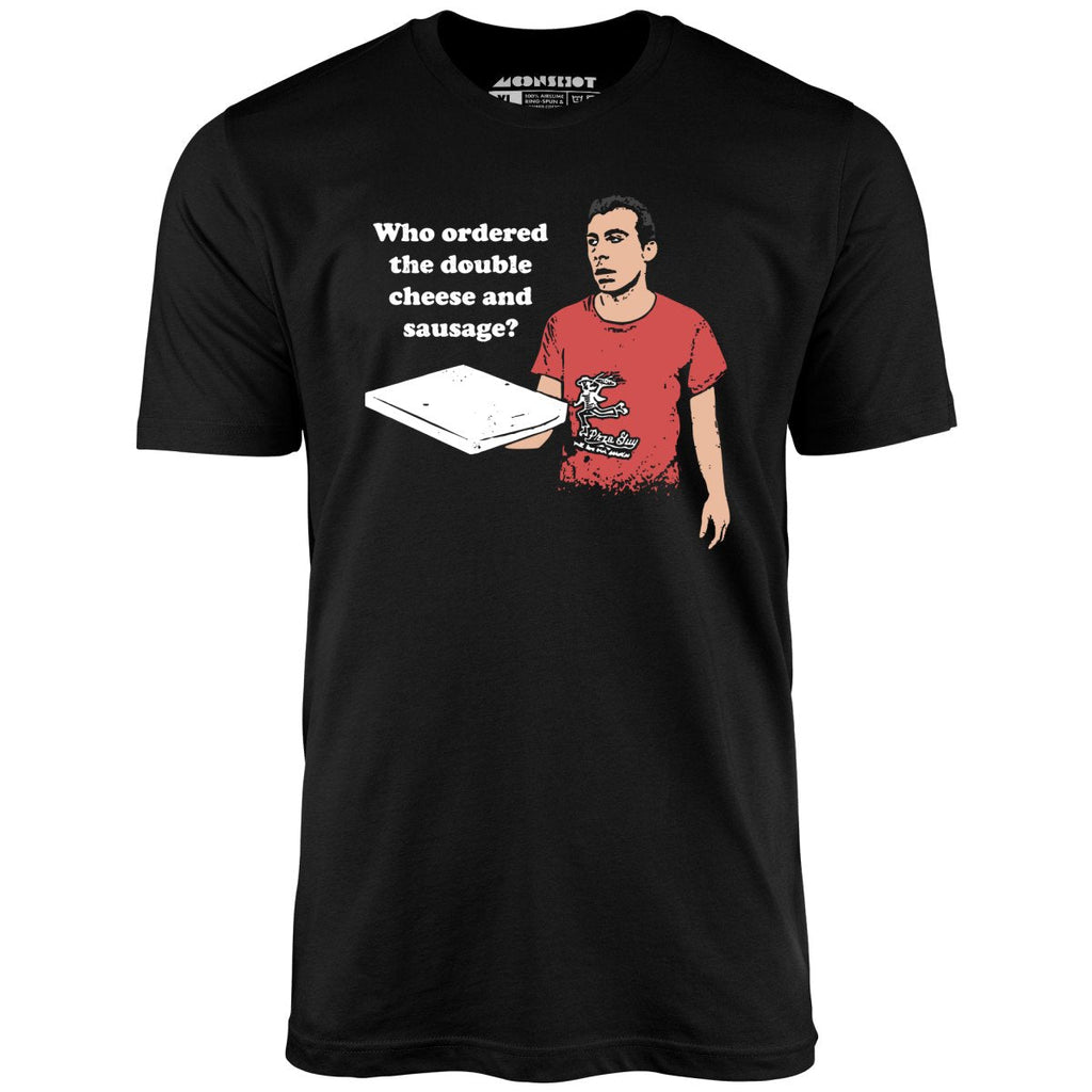 Who Ordered the Double Cheese and Sausage? - Unisex