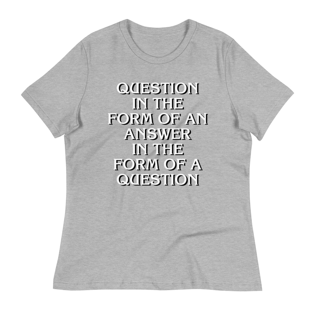 Question In The Form Of An Answer Women's Signature Tee