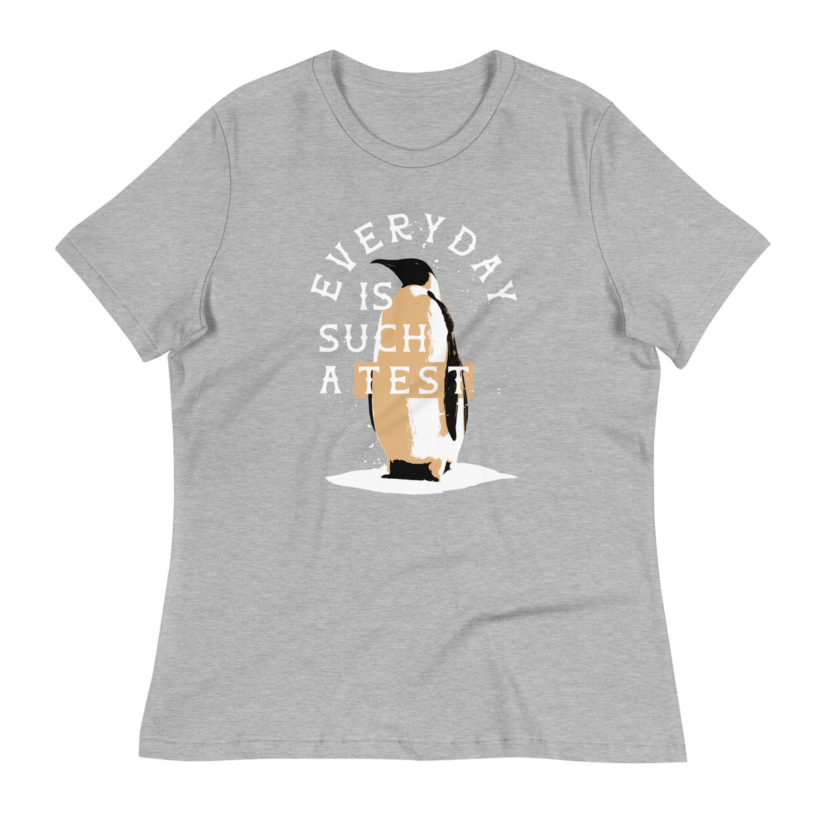 Everyday Is Such A Test Women's Signature Tee