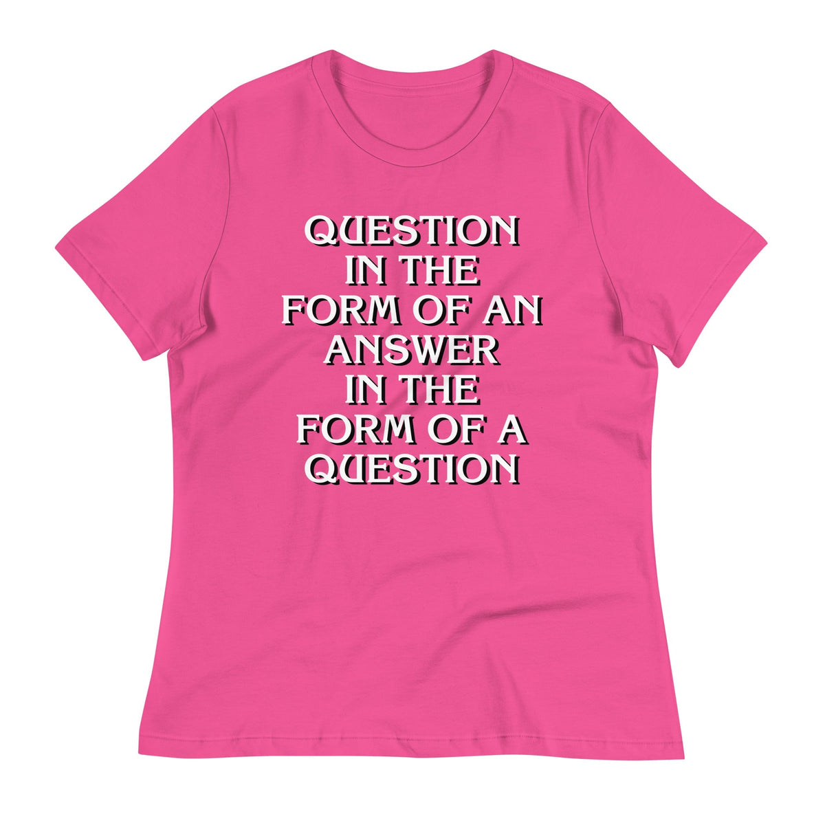 Question In The Form Of An Answer Women's Signature Tee