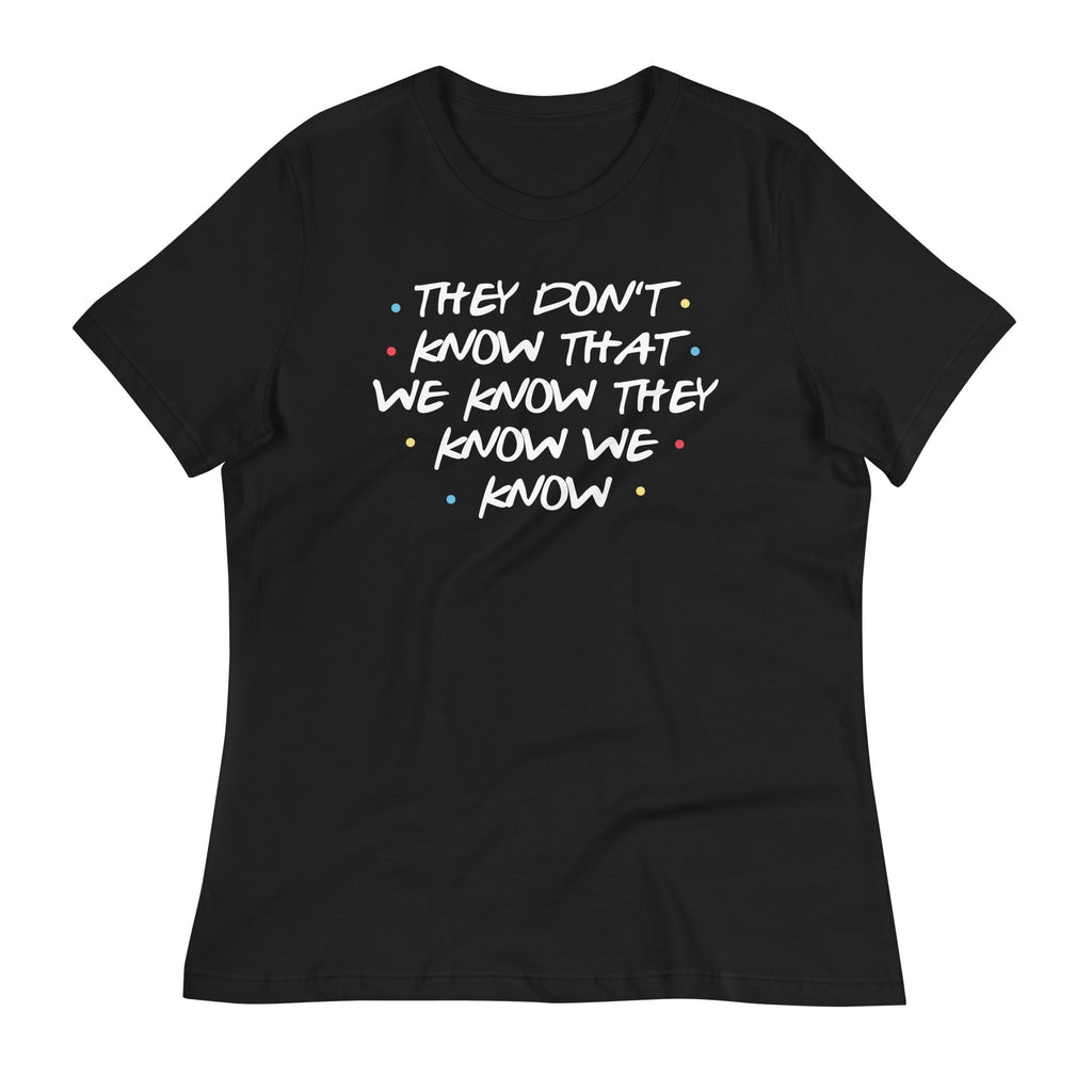They Don't Know That We Know Women's Signature Tee