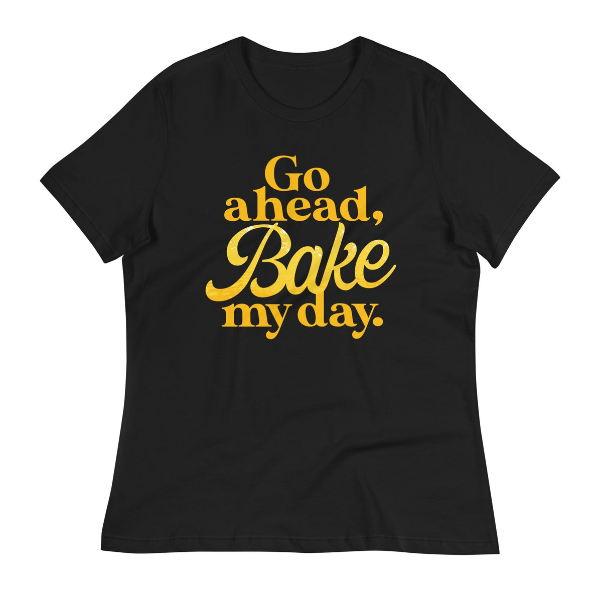 Go Ahead, Bake My Day Women's Signature Tee