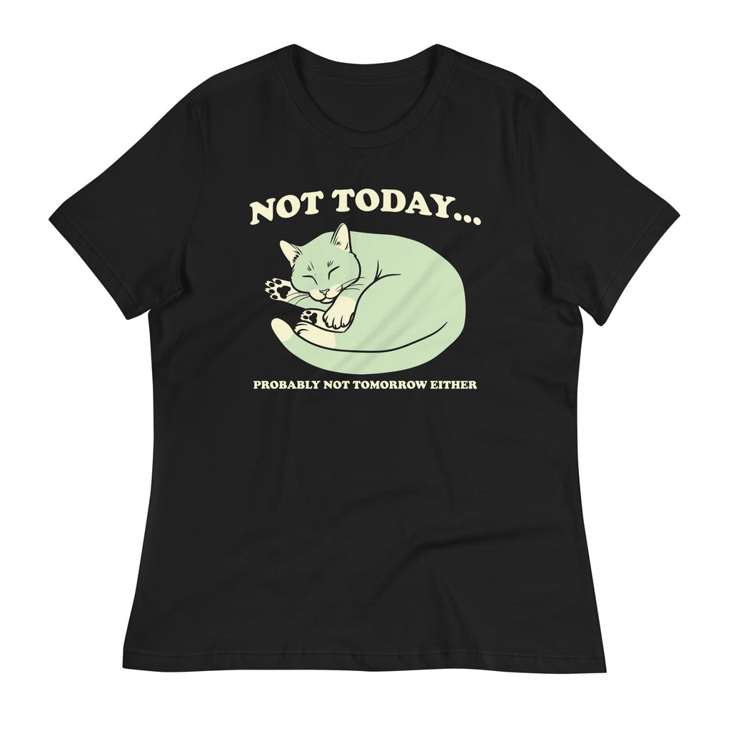 Not Today Probably Not Tomorrow Either Women's Signature Tee