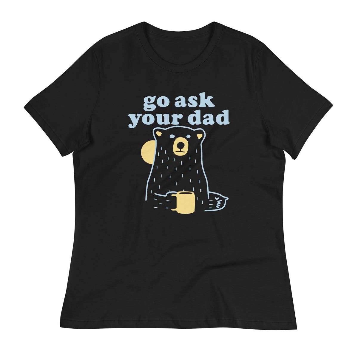 Go Ask Your Dad Women's Signature Tee