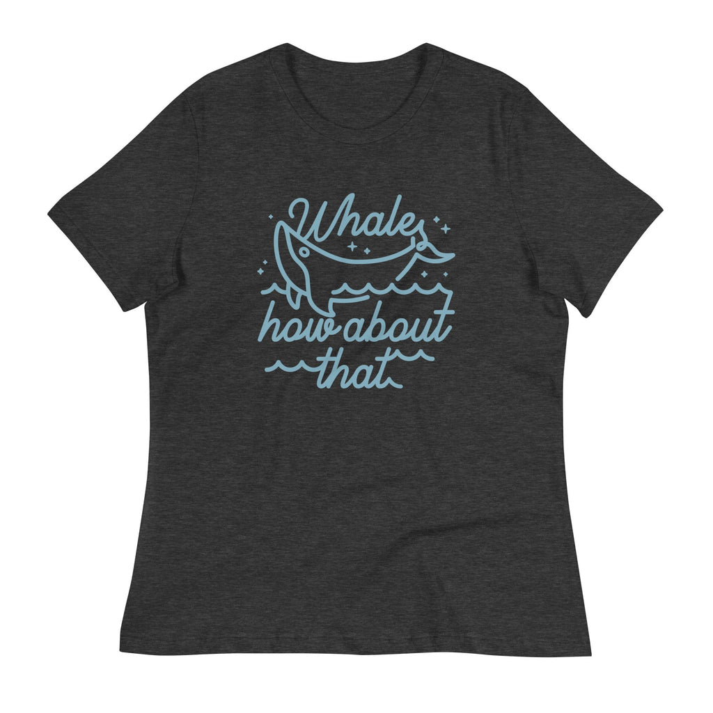 Whale How About That Women's Signature Tee