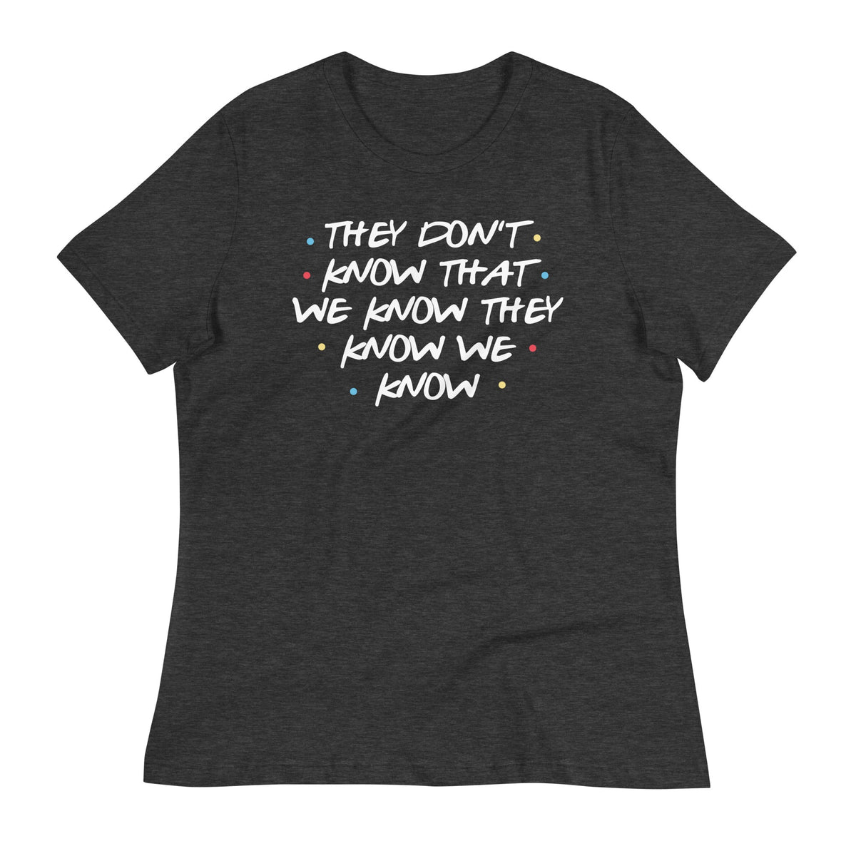 They Don't Know That We Know Women's Signature Tee