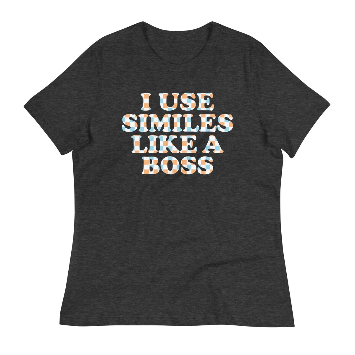 I Use Similes Like A Boss Women's Signature Tee