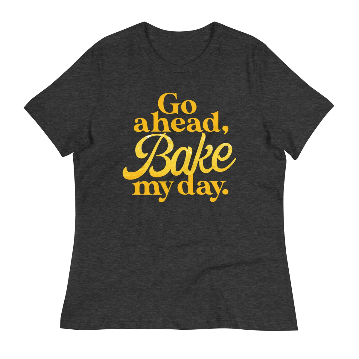 Go Ahead, Bake My Day Women's Signature Tee