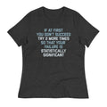 Try 2 More Times So That Your Failure Is Statistically Significant Women's Signature Tee