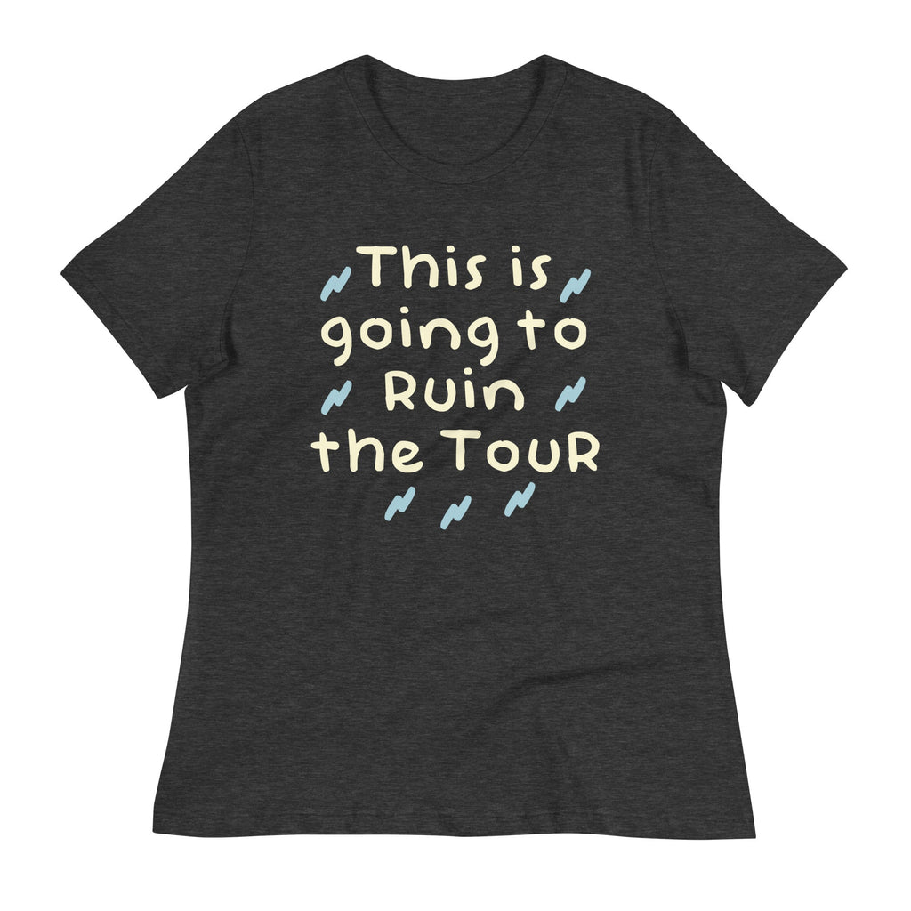 This Is Going To Ruin The Tour Women's Signature Tee