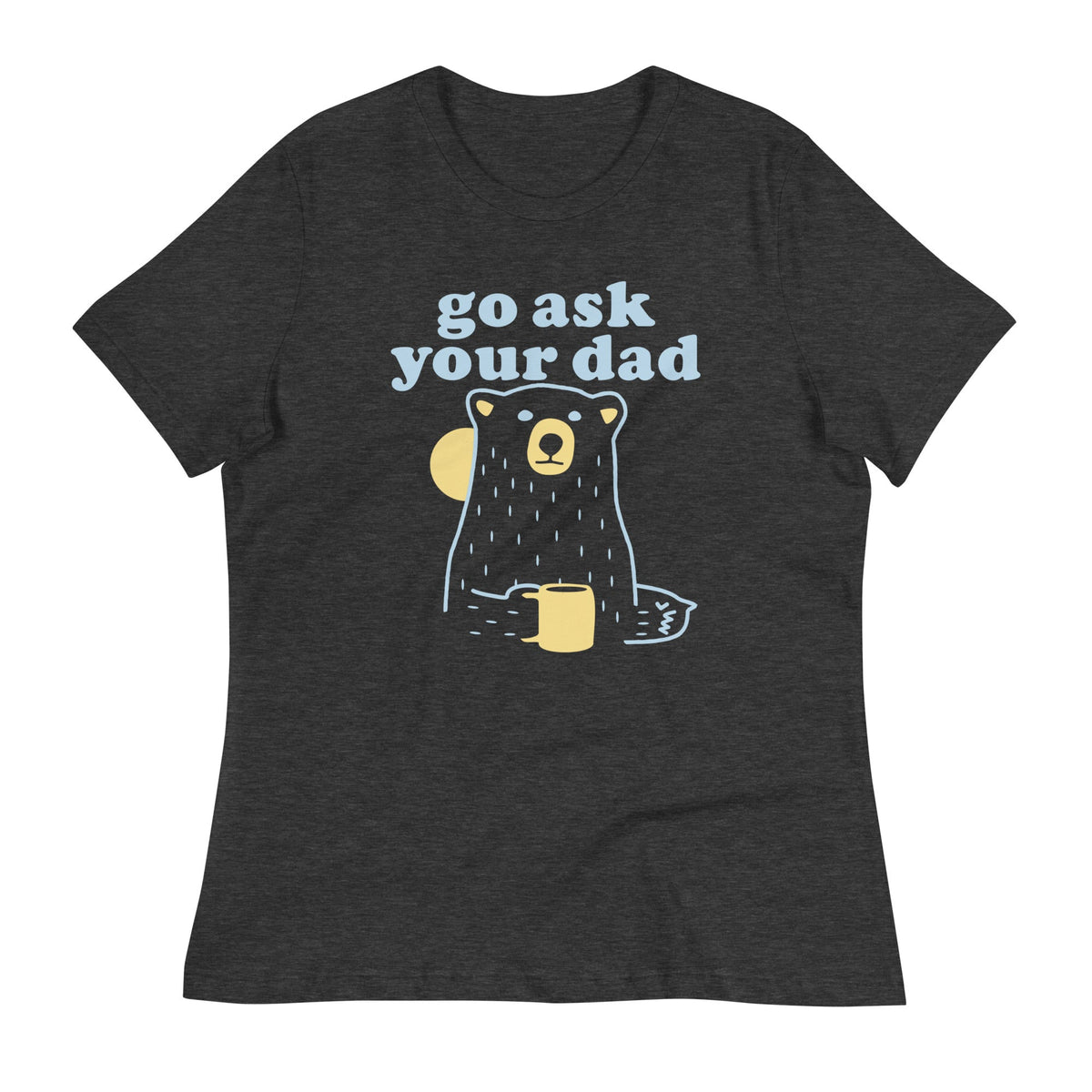 Go Ask Your Dad Women's Signature Tee