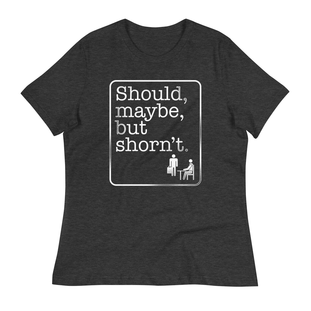 Should, Maybe, But Shorn't Women's Signature Tee