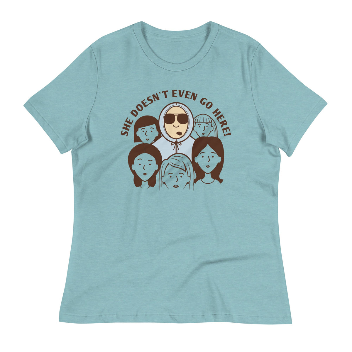She Doesn't Even Go Here! Women's Signature Tee