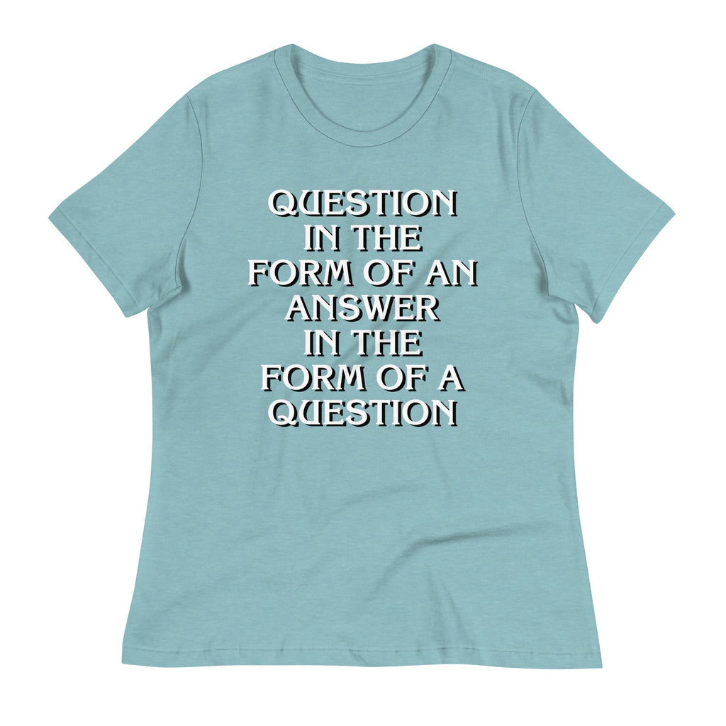 Question In The Form Of An Answer Women's Signature Tee