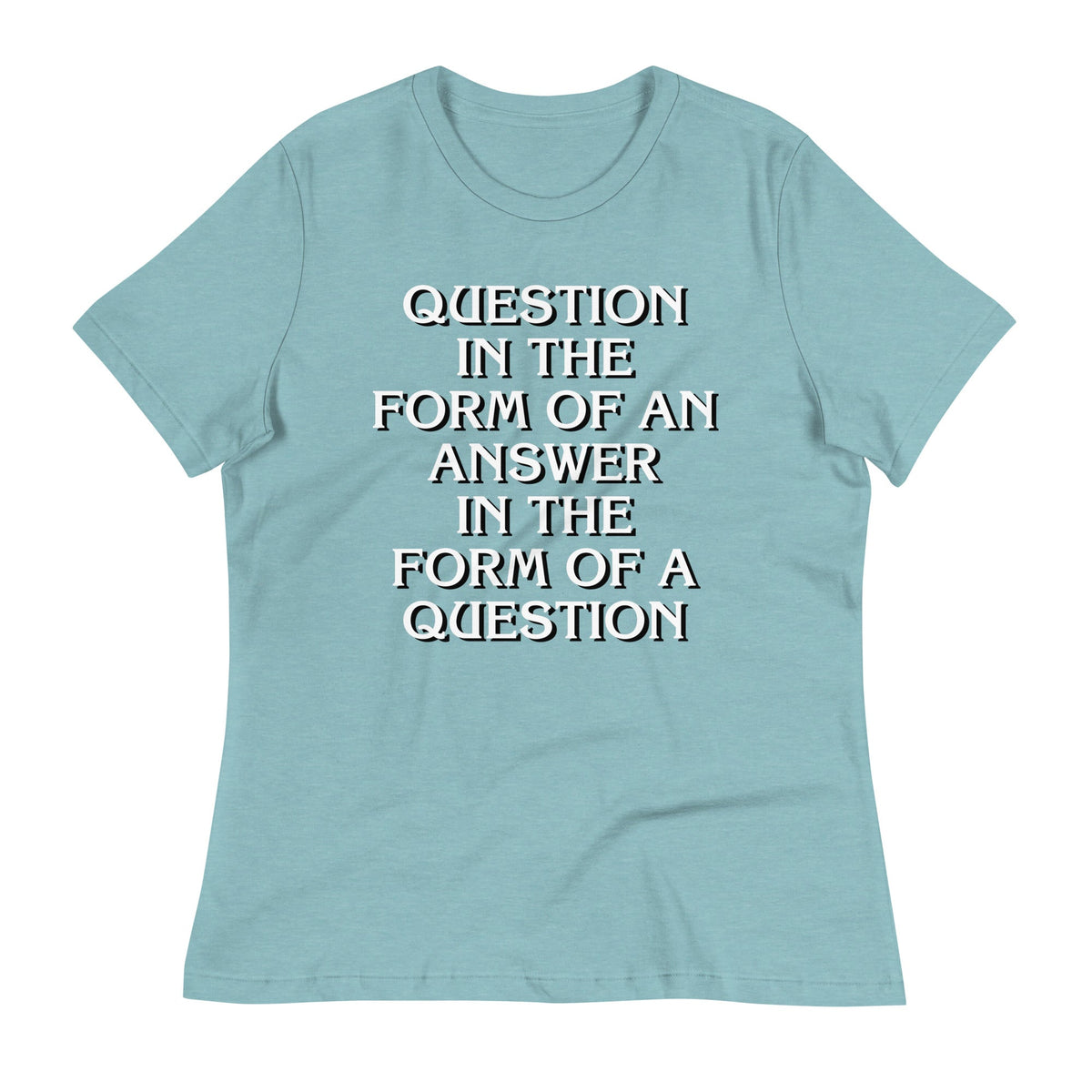 Question In The Form Of An Answer Women's Signature Tee