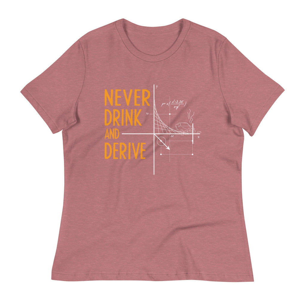 Never Drink and Derive Women's Signature Tee