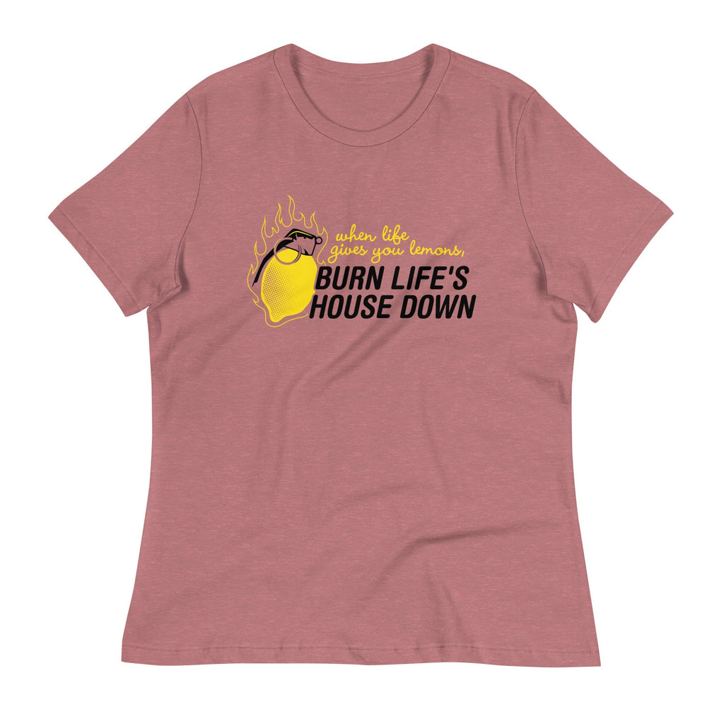 Burn Life's House Down Women's Signature Tee