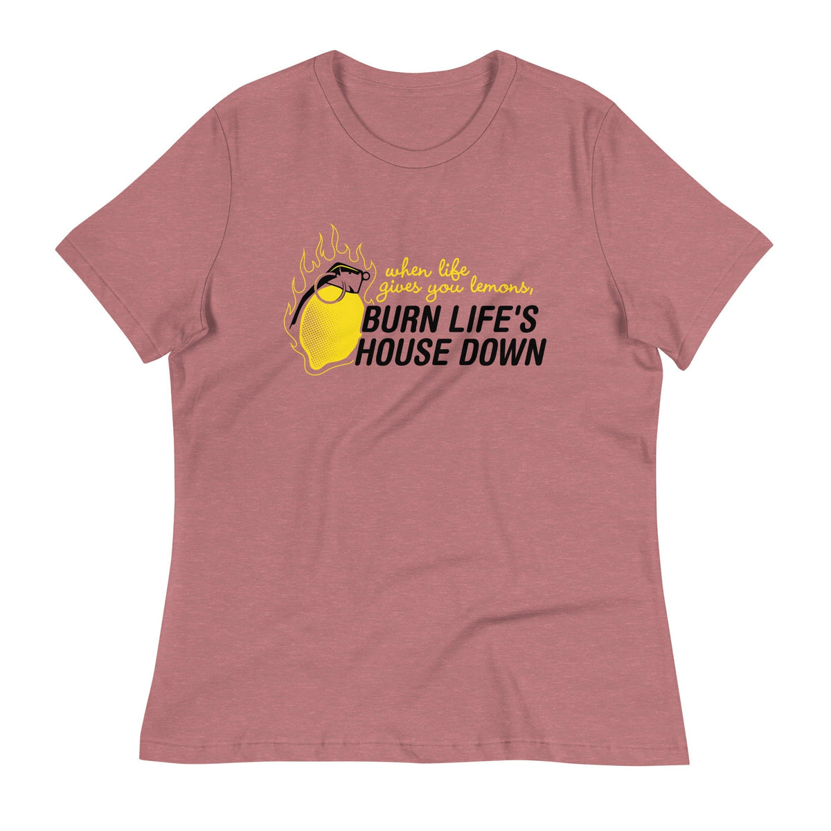 Burn Life's House Down Women's Signature Tee